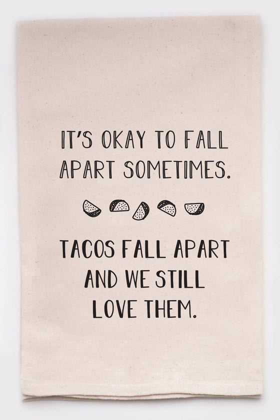 It's Okay To Fall Apart Sometimes Tea Towels Flour Sack