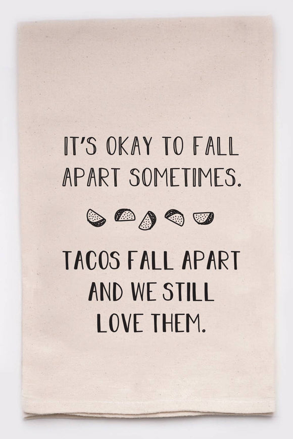 It's Okay To Fall Apart Sometimes Tea Towels Flour Sack